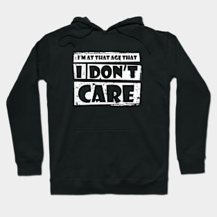 I'm at that age that : I DON'T CARE Hoodie